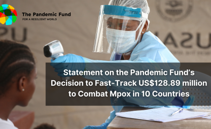 Statement on the Pandemic Fund’s Decision to Fast-Track US$128.89 million to Combat Mpox in 10 Countries